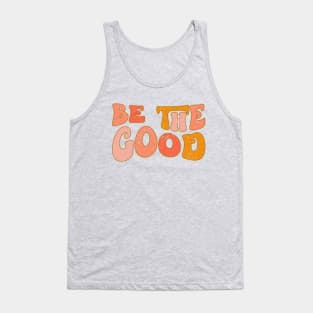 Be The Good Tank Top